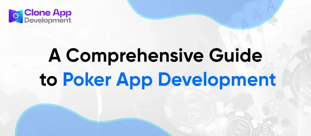 A Comprehensive Guide to Poker App Development