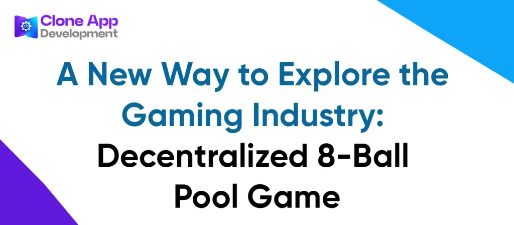 A New Way to Explore the Gaming Industry: Decentralized 8-Ball Pool Game