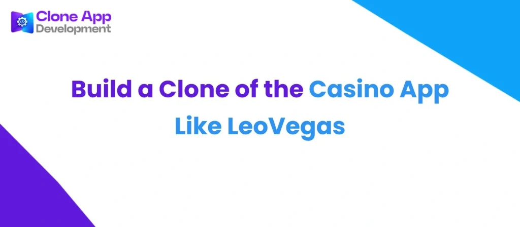 Build a Clone of the Casino App Like LeoVegas