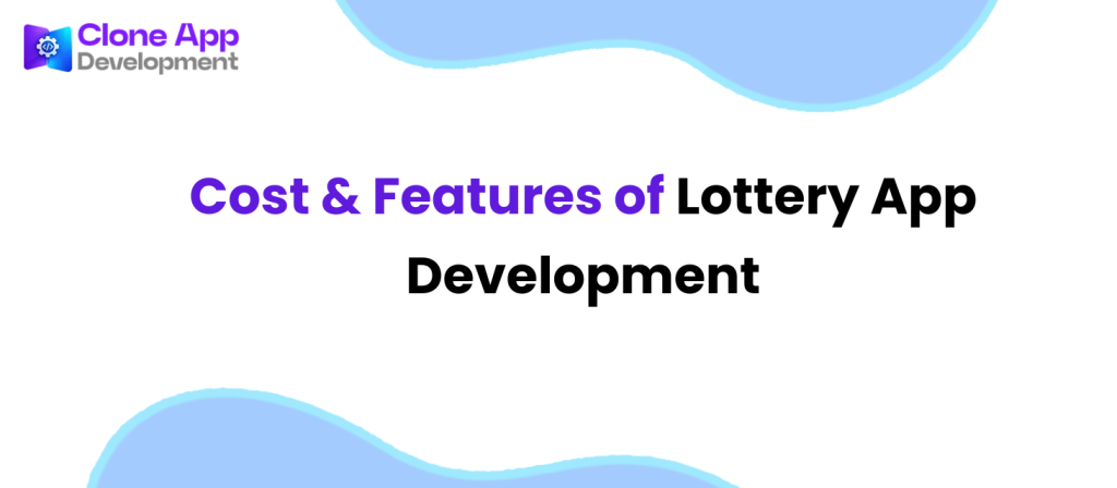 Cost & Features of Lottery App Development