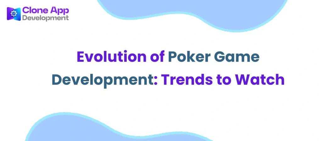Evolution of Poker Game Development: Trends to Watch