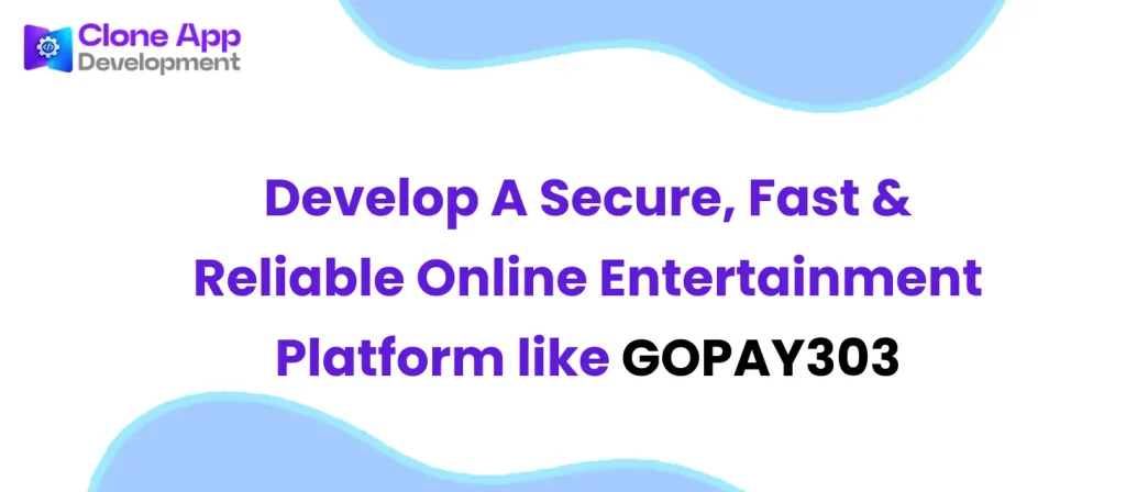 Develop A Secure, Fast & Reliable Online Entertainment Platform like GOPAY303