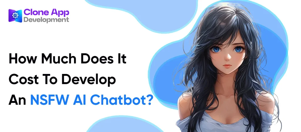 How Much Does It Cost To Develop An NSFW AI Chatbot?