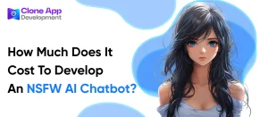 How Much Does It Cost To Develop An NSFW AI Chatbot?