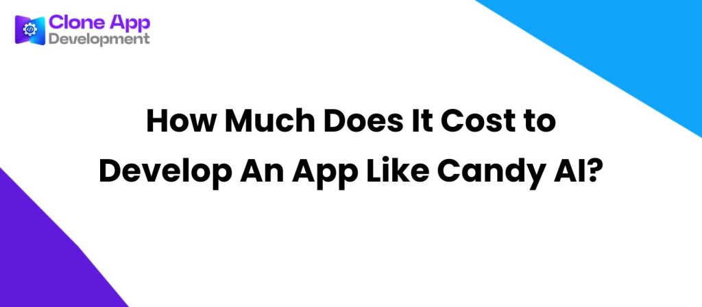 How Much Does It Cost to Develop An App Like Candy AI?