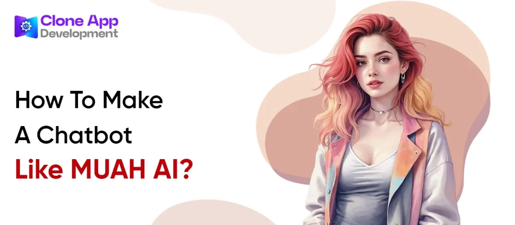How To Make A Chatbot Like MUAH AI?