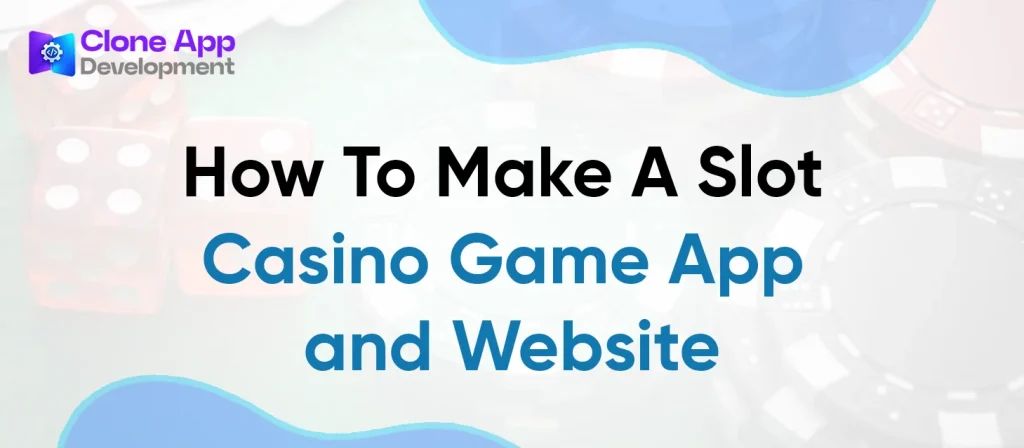 How To Make A Slot Casino Game App And Website