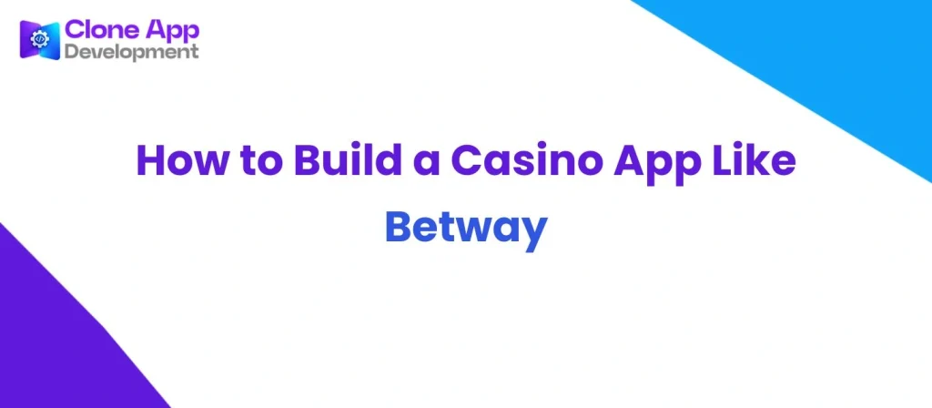 How to Build a Casino App Like Betway
