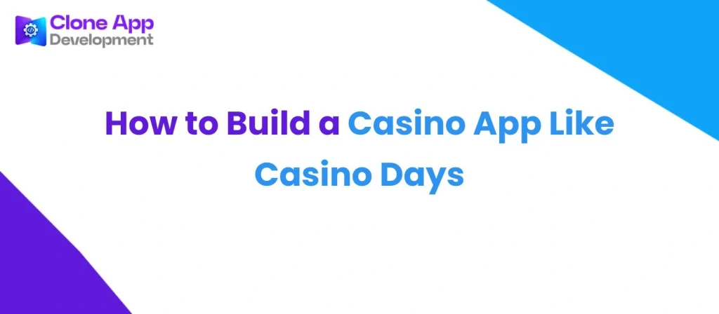 How to Build a Casino App Like Casino Days