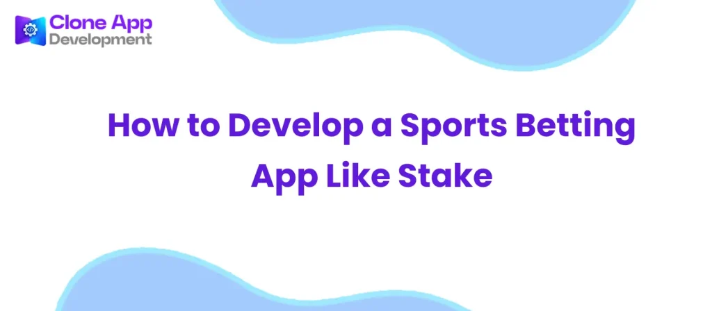 How to Develop a Sports Betting App Like Stake