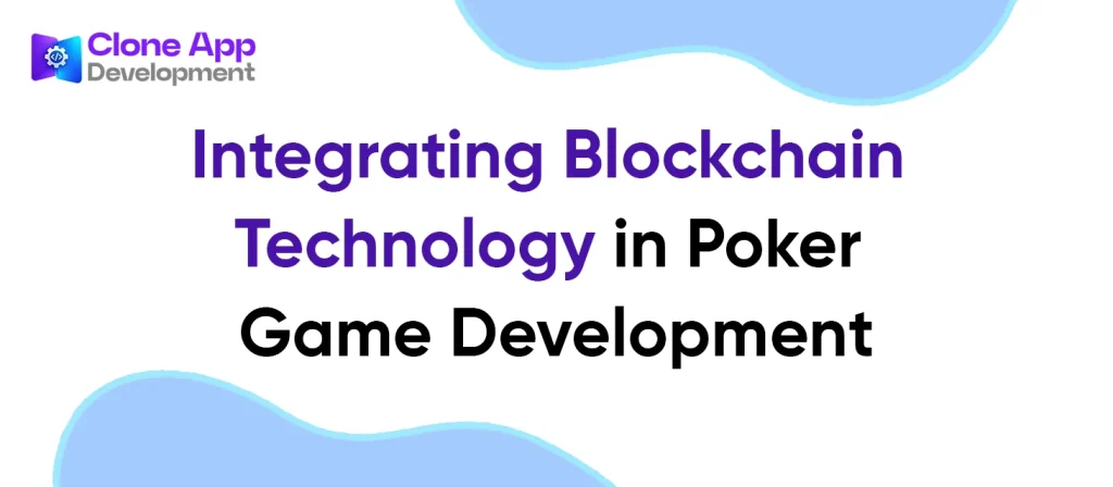 Integrating Blockchain Technology in Poker Game Development