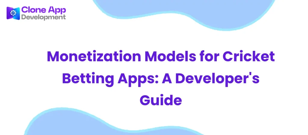 Monetization Models for Cricket Betting Apps: A Developer’s Guide