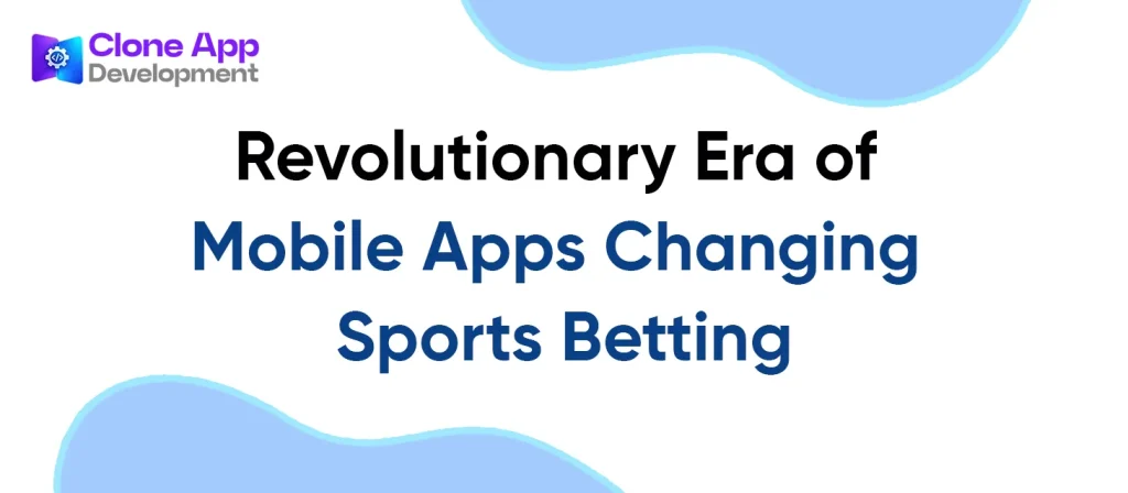 Revolutionary Era of Mobile Apps Changing Sports Betting