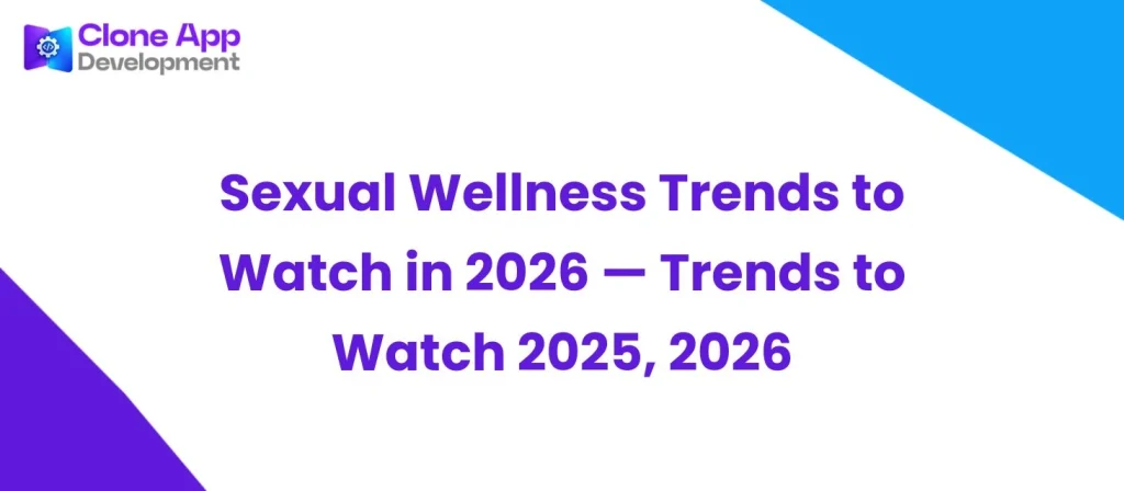 Sexual Wellness Trends to Watch in 2026 — Trends to Watch 2025, 2026