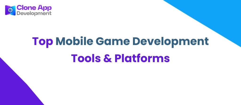 Top Mobile Game Development Tools & Platforms