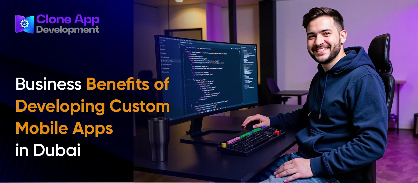 Business Benefits of Developing Custom Mobile Apps in Dubai
