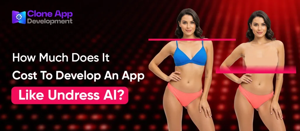 How Much Does It Cost to Develop an App Like Undress AI?