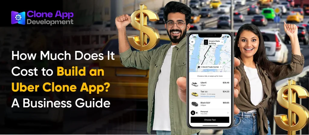 How Much Does It Cost to Build an Uber Clone App? A Business Guide
