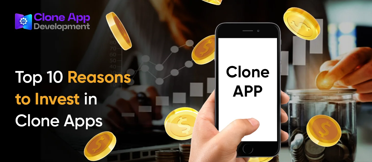 Top 10 Reasons to Invest in Clone Apps 