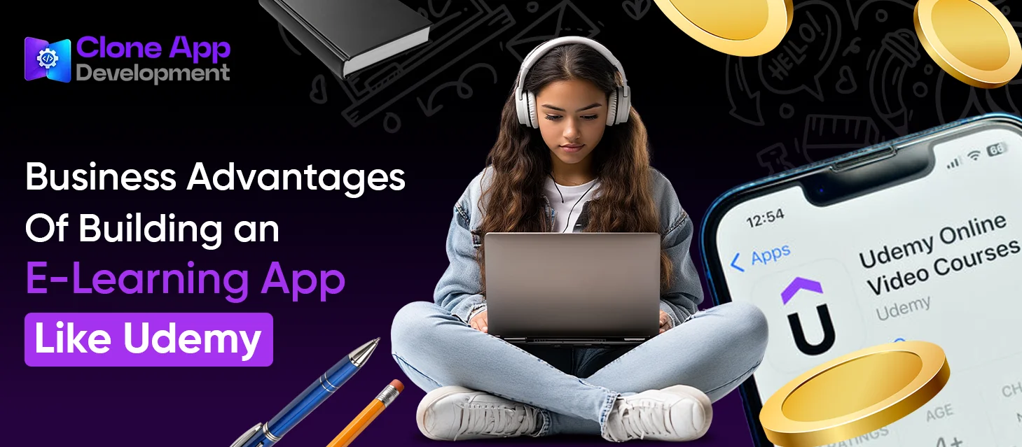 Business Advantages Of Building an E-Learning App Like Udemy