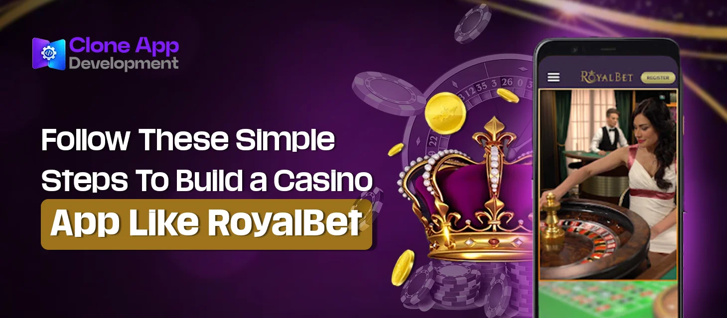 Follow These Simple Steps To Build a Casino App Like RoyalBet