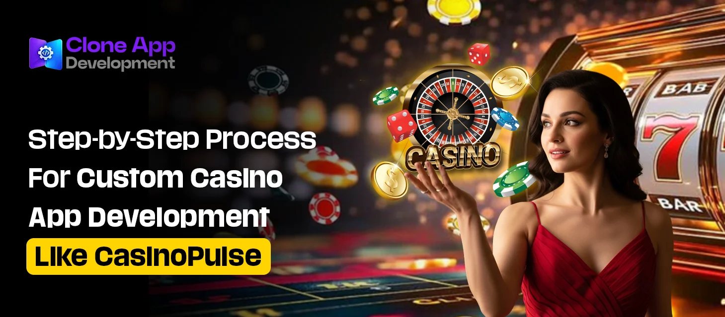 Step-by-Step Process For Custom Casino App Development Like CasinoPulse 