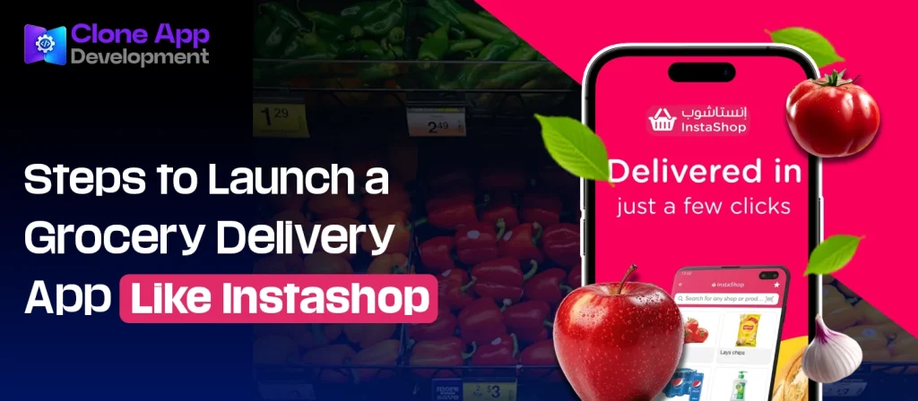 Steps to Launch a Grocery Delivery App Like Instashop