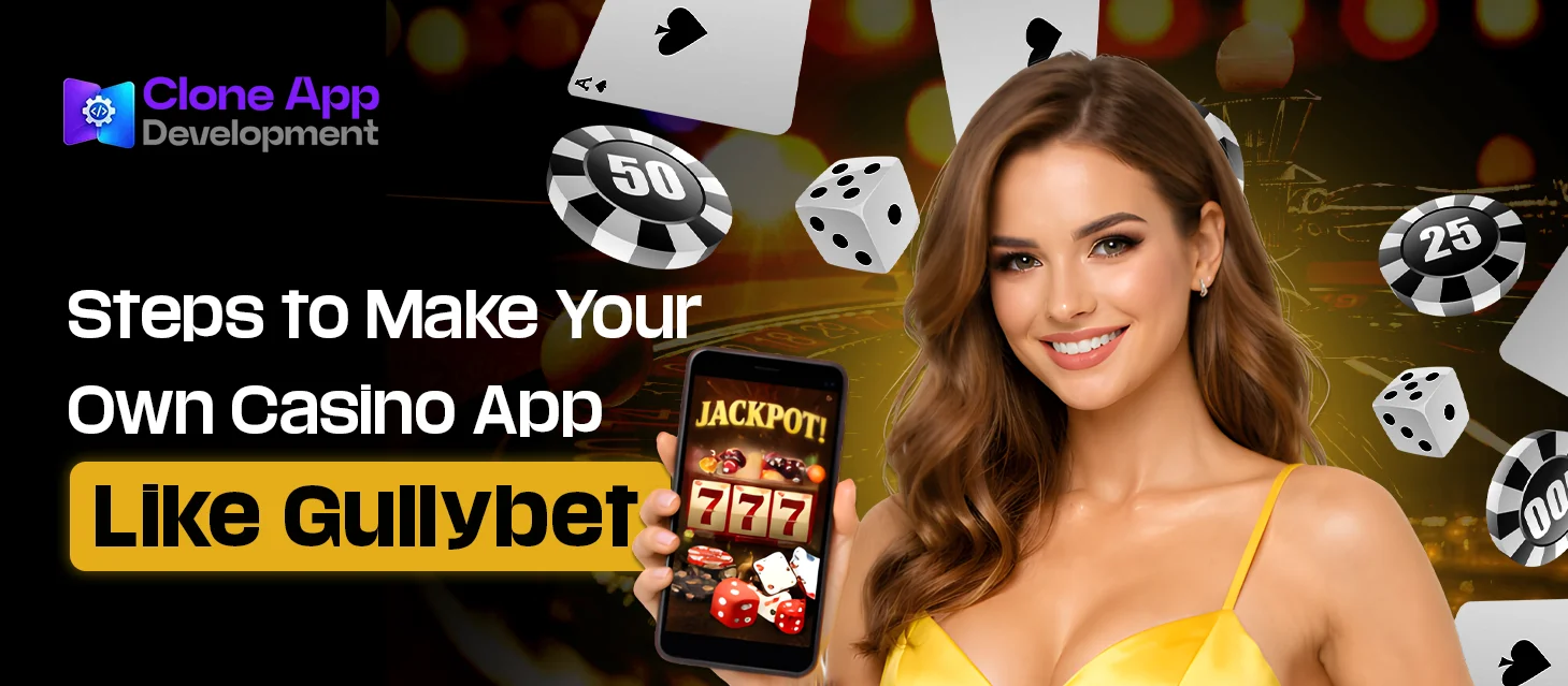 Steps to Make Your Own Casino App Like Gullybet