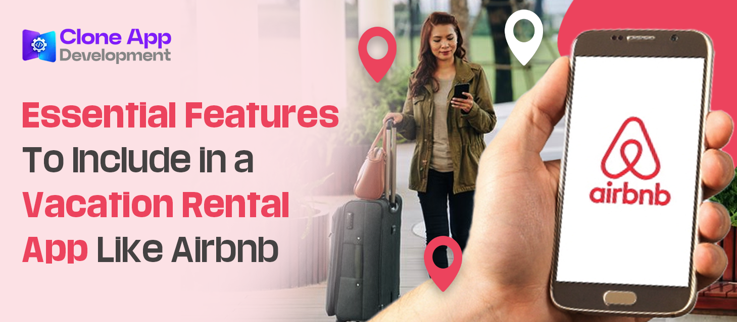 Essential Features To Include in a Vacation Rental App Like Airbnb